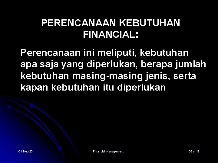 PERENCANAAN KEBUTUHAN FINANCIAL: Perencanaan ini meliputi, kebutuhan apa saja yang diperlukan, berapa jumlah kebutuhan