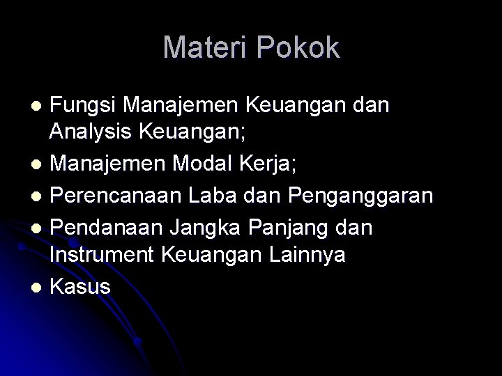 Materi Pokok Fungsi Manajemen Keuangan dan Analysis Keuangan; l Manajemen Modal Kerja; l Perencanaan Materi Pokok Fungsi Manajemen Keuangan dan Analysis Keuangan; l Manajemen Modal Kerja; l Perencanaan
