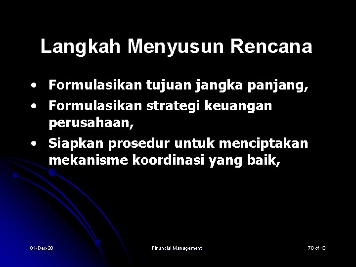 Langkah Menyusun Rencana • Formulasikan tujuan jangka panjang, • Formulasikan strategi keuangan perusahaan, •