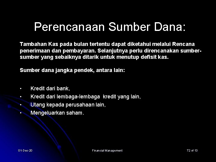 Perencanaan Sumber Dana: Tambahan Kas pada bulan tertentu dapat diketahui melalui Rencana penerimaan dan