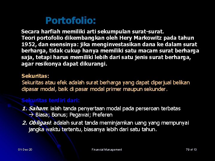Portofolio: Secara harfiah memiliki arti sekumpulan surat-surat. Teori portofolio dikembangkan oleh Hery Markowitz pada Portofolio: Secara harfiah memiliki arti sekumpulan surat-surat. Teori portofolio dikembangkan oleh Hery Markowitz pada