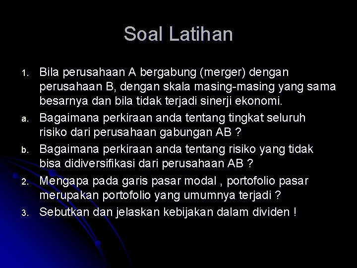 Soal Latihan 1. a. b. 2. 3. Bila perusahaan A bergabung (merger) dengan perusahaan Soal Latihan 1. a. b. 2. 3. Bila perusahaan A bergabung (merger) dengan perusahaan