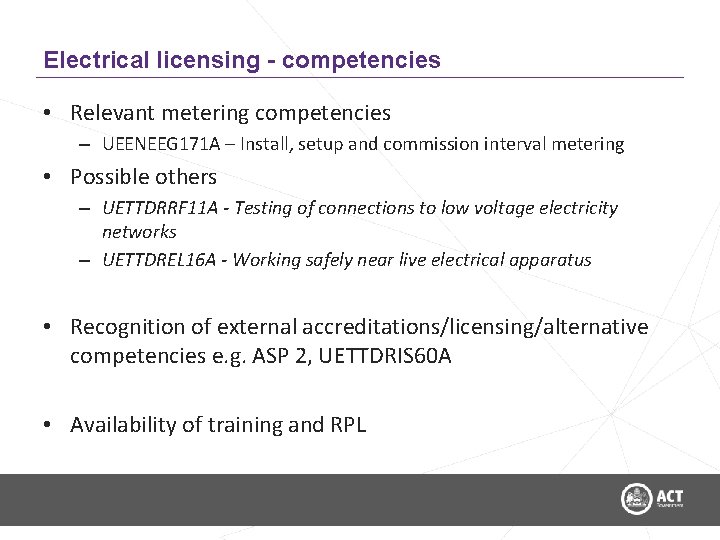 Electrical licensing - competencies • Relevant metering competencies – UEENEEG 171 A – Install,