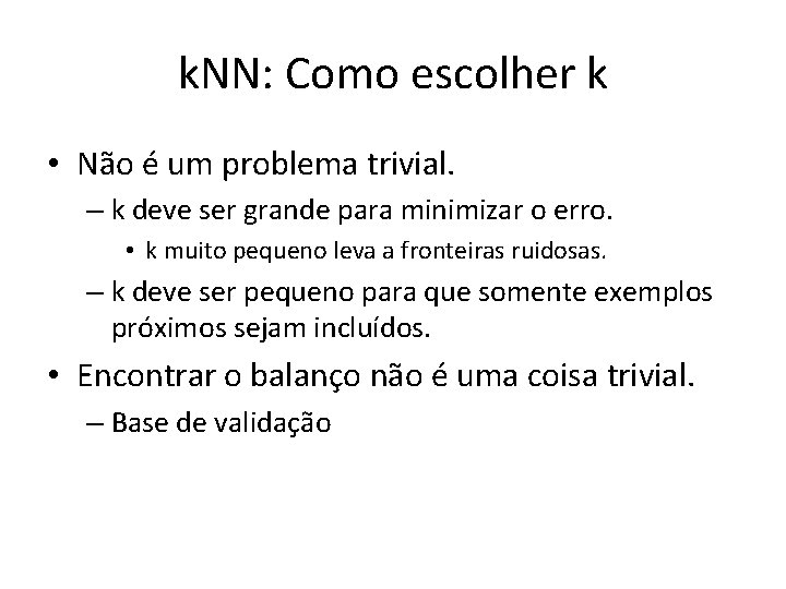 k. NN: Como escolher k • Não é um problema trivial. – k deve