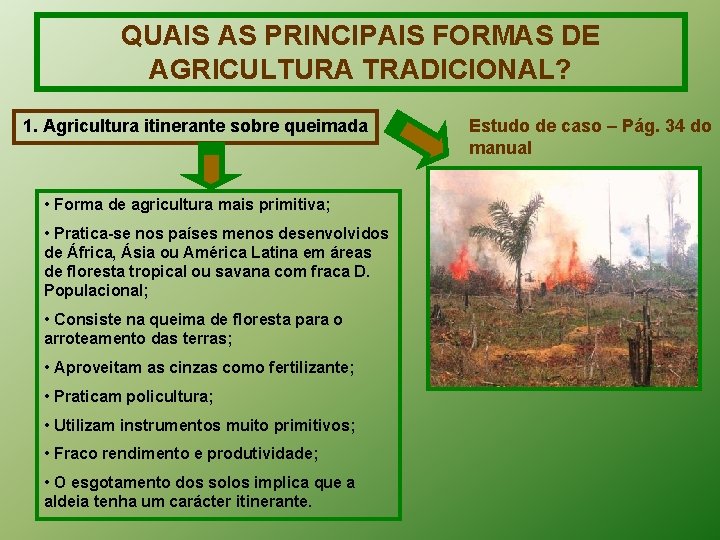 QUAIS AS PRINCIPAIS FORMAS DE AGRICULTURA TRADICIONAL? 1. Agricultura itinerante sobre queimada • Forma