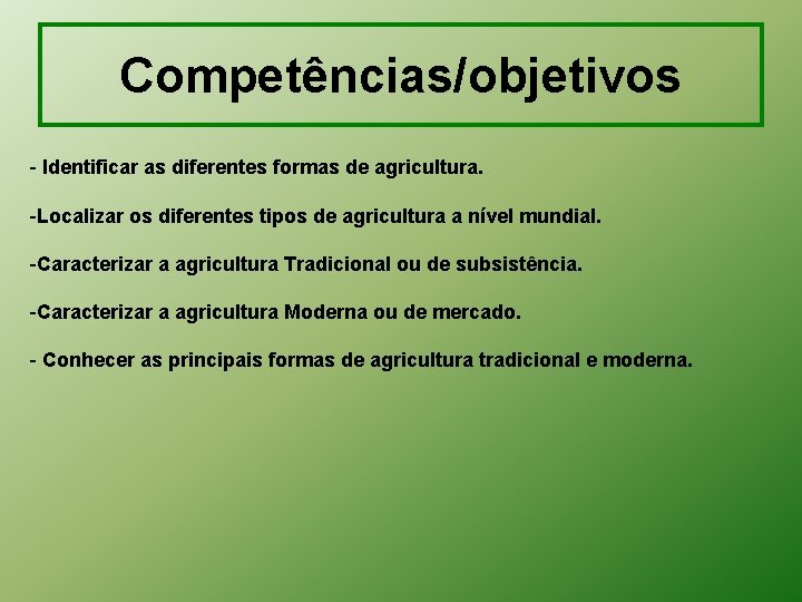 Competências/objetivos - Identificar as diferentes formas de agricultura. -Localizar os diferentes tipos de agricultura