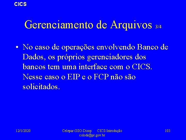 CICS Gerenciamento de Arquivos 3/4 • No caso de operações envolvendo Banco de Dados,