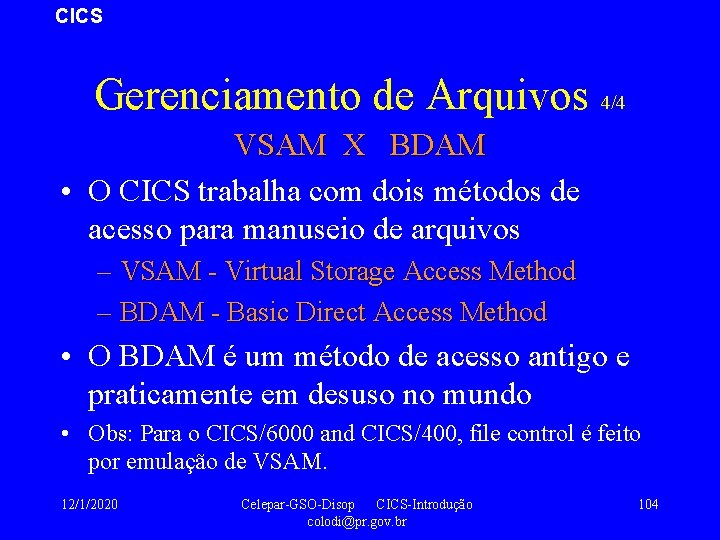 CICS Gerenciamento de Arquivos 4/4 VSAM X BDAM • O CICS trabalha com dois