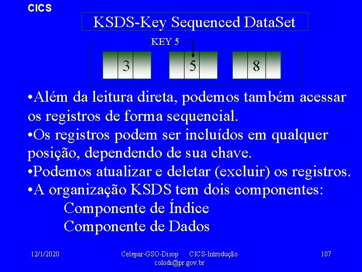 CICS KSDS-Key Sequenced Data. Set KEY 5 3 5 8 • Além da leitura