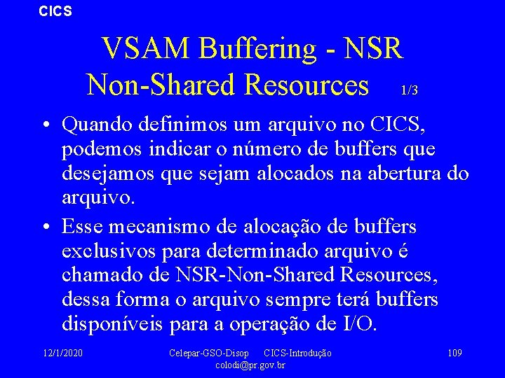 CICS VSAM Buffering - NSR Non-Shared Resources 1/3 • Quando definimos um arquivo no