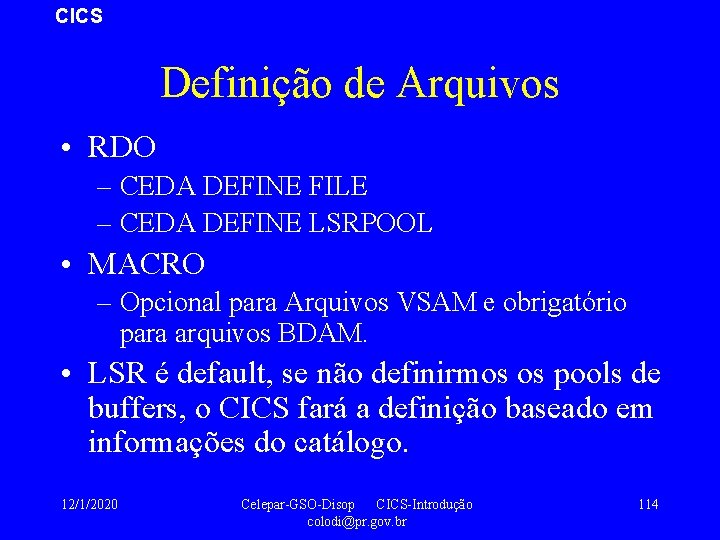 CICS Definição de Arquivos • RDO – CEDA DEFINE FILE – CEDA DEFINE LSRPOOL