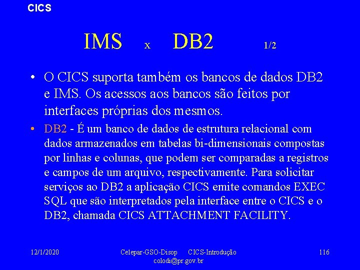 CICS IMS x DB 2 1/2 • O CICS suporta também os bancos de