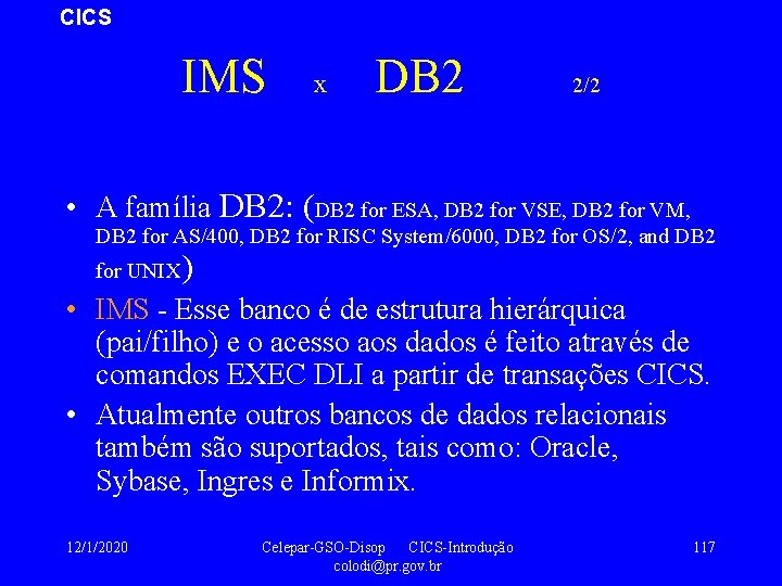 CICS IMS x DB 2 2/2 • A família DB 2: (DB 2 for