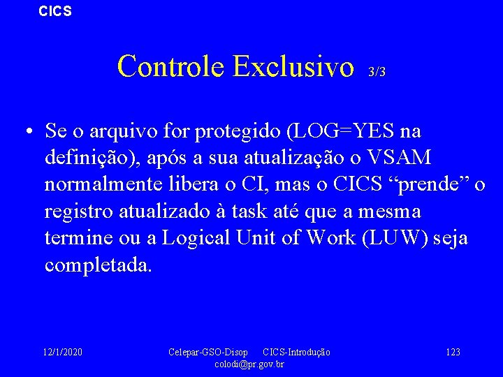 CICS Controle Exclusivo 3/3 • Se o arquivo for protegido (LOG=YES na definição), após
