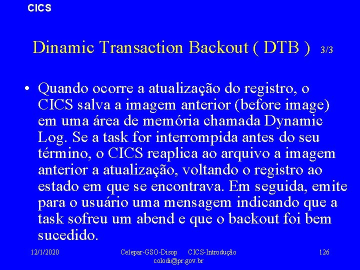 CICS Dinamic Transaction Backout ( DTB ) 3/3 • Quando ocorre a atualização do