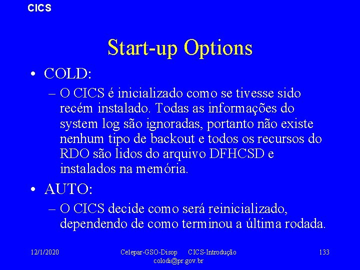 CICS Start-up Options • COLD: – O CICS é inicializado como se tivesse sido