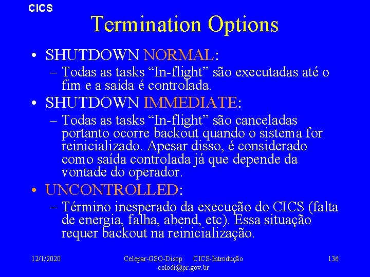 CICS Termination Options • SHUTDOWN NORMAL: – Todas as tasks “In-flight” são executadas até