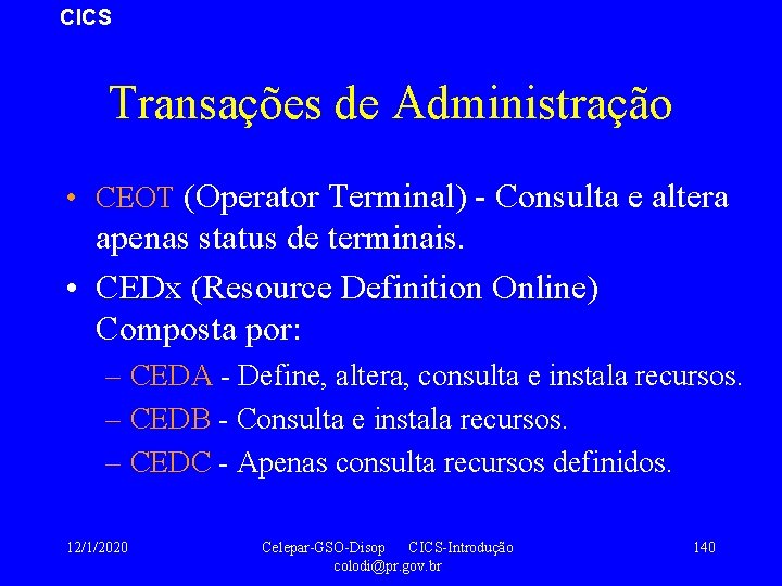 CICS Transações de Administração • CEOT (Operator Terminal) - Consulta e altera apenas status