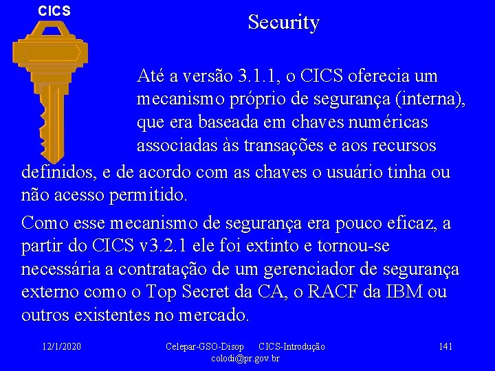CICS Security Até a versão 3. 1. 1, o CICS oferecia um mecanismo próprio