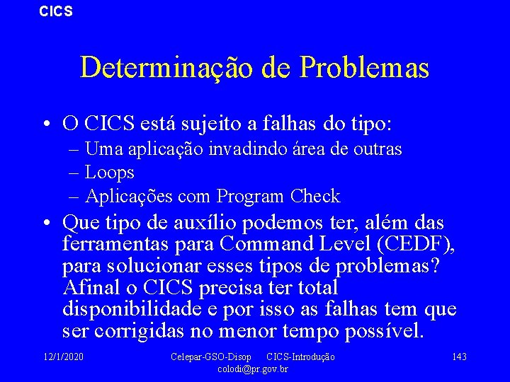 CICS Determinação de Problemas • O CICS está sujeito a falhas do tipo: –