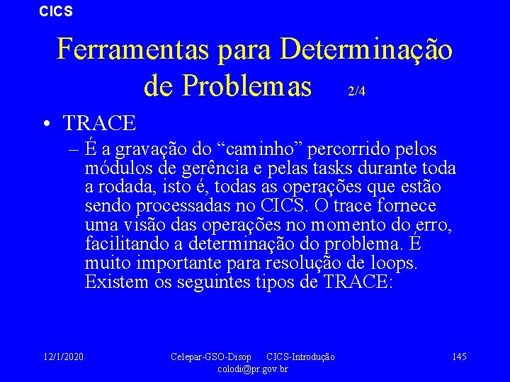 CICS Ferramentas para Determinação de Problemas 2/4 • TRACE – É a gravação do