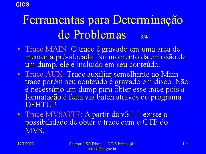 CICS Ferramentas para Determinação de Problemas 3/4 • Trace MAIN: O trace é gravado