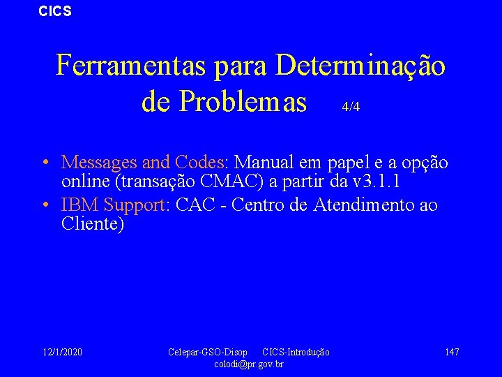 CICS Ferramentas para Determinação de Problemas 4/4 • Messages and Codes: Manual em papel