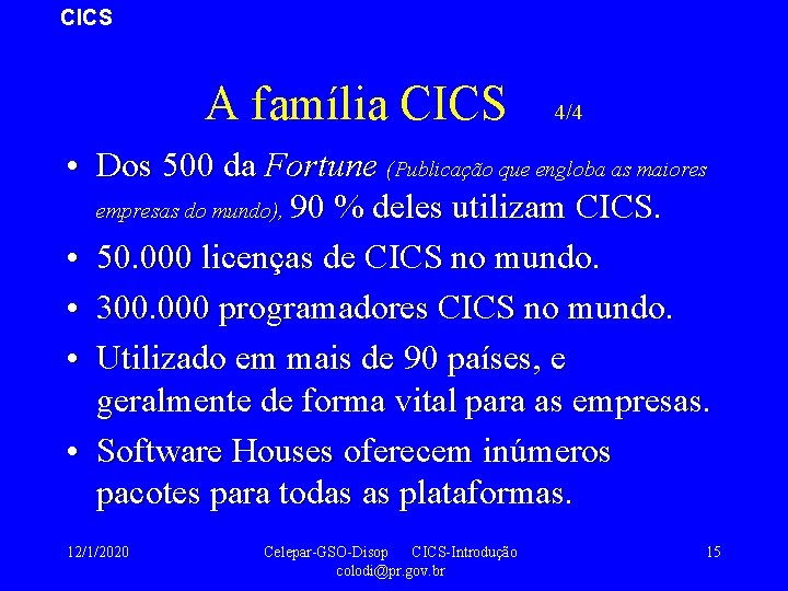 CICS A família CICS 4/4 • Dos 500 da Fortune (Publicação que engloba as