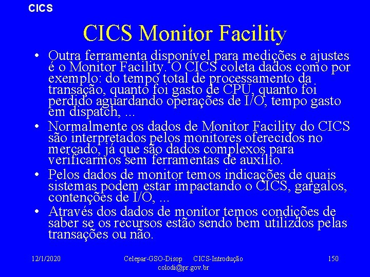 CICS Monitor Facility • Outra ferramenta disponível para medições e ajustes é o Monitor