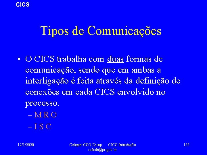 CICS Tipos de Comunicações • O CICS trabalha com duas formas de comunicação, sendo