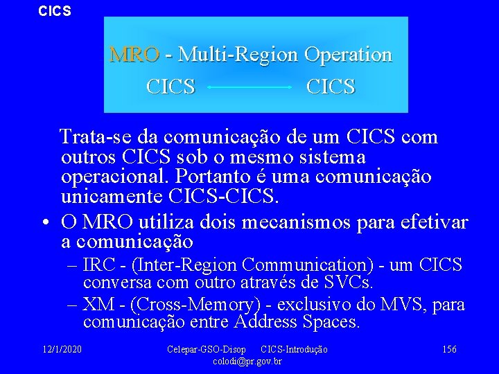 CICS MRO - Multi-Region Operation CICS Trata-se da comunicação de um CICS com outros
