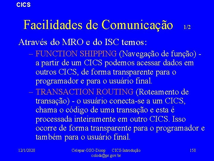 CICS Facilidades de Comunicação 1/2 Através do MRO e do ISC temos: – FUNCTION