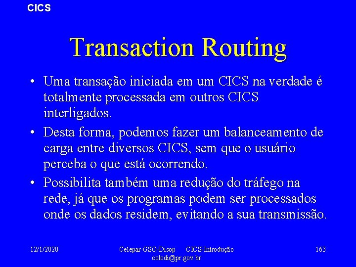 CICS Transaction Routing • Uma transação iniciada em um CICS na verdade é totalmente