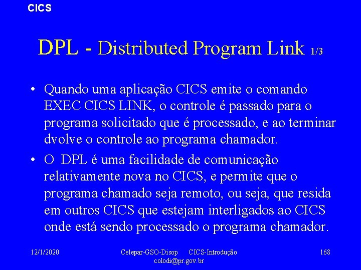 CICS DPL - Distributed Program Link 1/3 • Quando uma aplicação CICS emite o