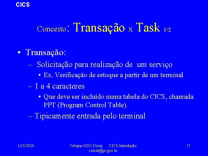 CICS Conceito: Transação x Task 1/2 • Transação: – Solicitação para realização de um