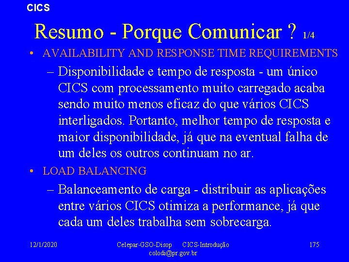 CICS Resumo - Porque Comunicar ? 1/4 • AVAILABILITY AND RESPONSE TIME REQUIREMENTS –