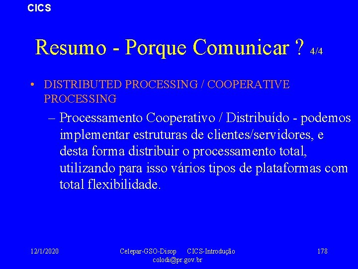 CICS Resumo - Porque Comunicar ? 4/4 • DISTRIBUTED PROCESSING / COOPERATIVE PROCESSING –