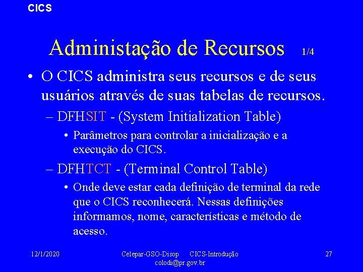 CICS Administação de Recursos 1/4 • O CICS administra seus recursos e de seus