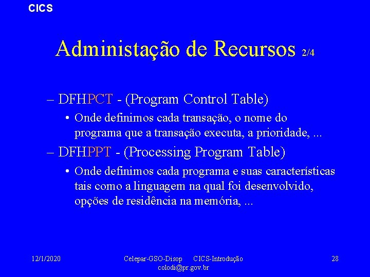CICS Administação de Recursos 2/4 – DFHPCT - (Program Control Table) • Onde definimos