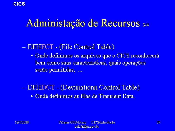 CICS Administação de Recursos 3/4 – DFHFCT - (File Control Table) • Onde definimos