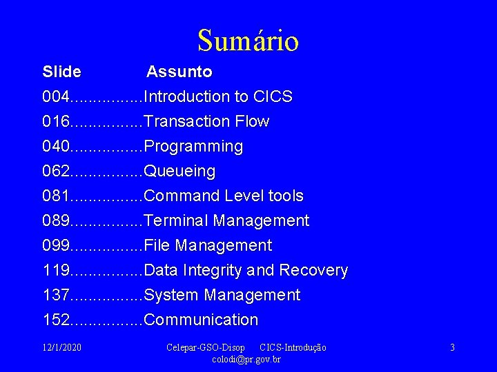 Sumário Slide Assunto 004. . . . Introduction to CICS 016. . . .