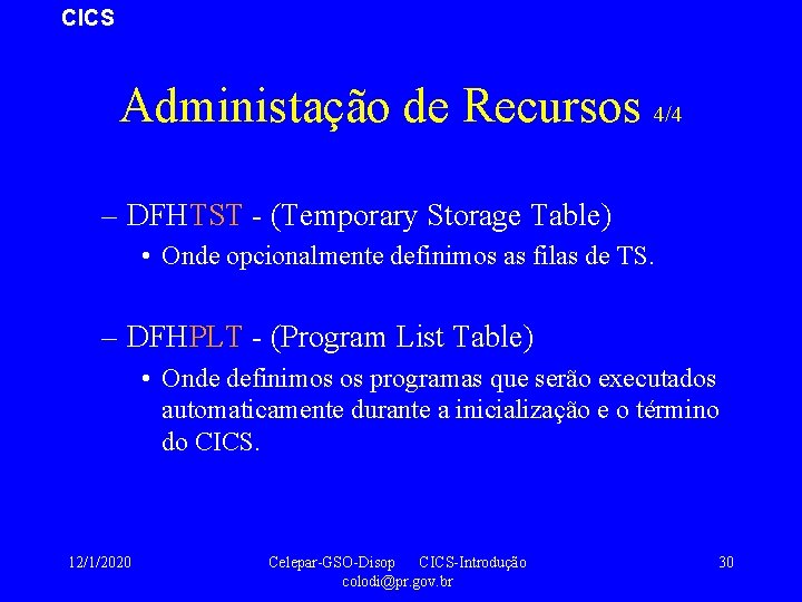 CICS Administação de Recursos 4/4 – DFHTST - (Temporary Storage Table) • Onde opcionalmente
