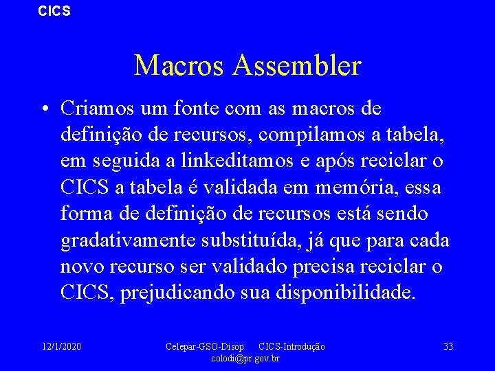 CICS Macros Assembler • Criamos um fonte com as macros de definição de recursos,