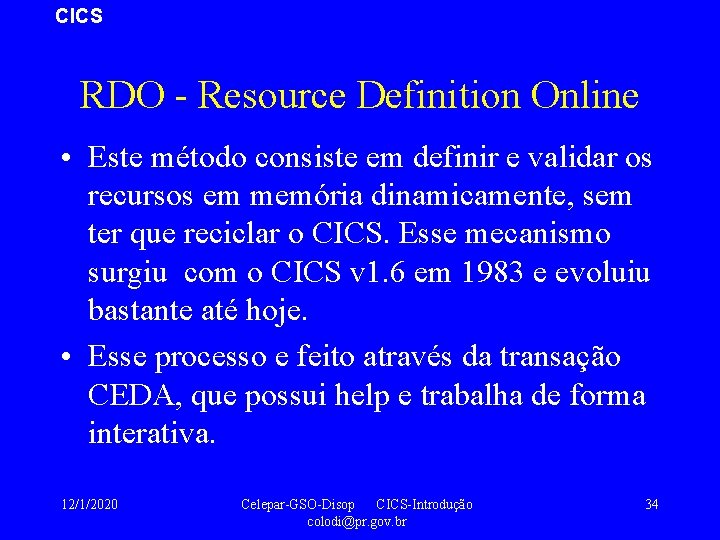 CICS RDO - Resource Definition Online • Este método consiste em definir e validar