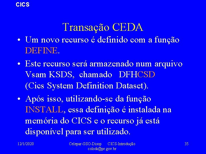 CICS Transação CEDA • Um novo recurso é definido com a função DEFINE. •