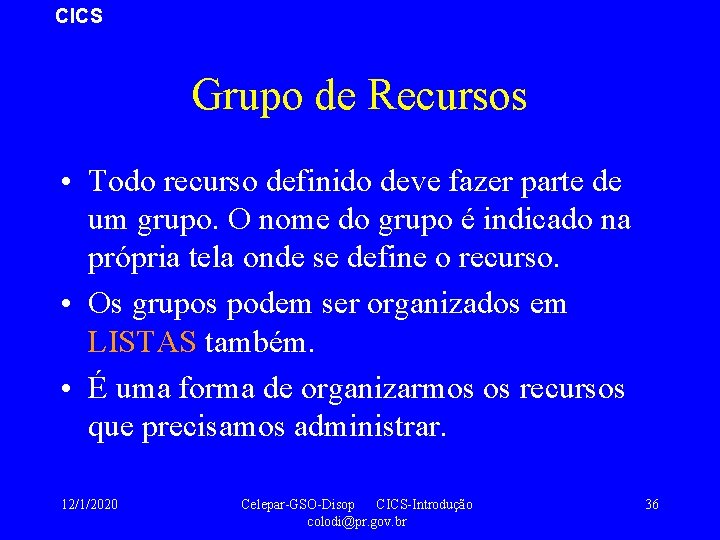 CICS Grupo de Recursos • Todo recurso definido deve fazer parte de um grupo.