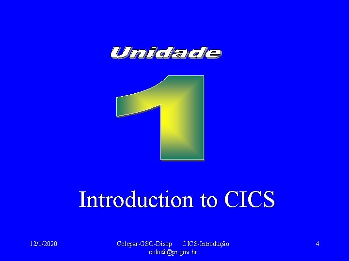 Introduction to CICS 12/1/2020 Celepar-GSO-Disop CICS-Introdução colodi@pr. gov. br 4 