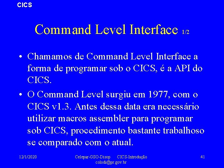 CICS Command Level Interface 1/2 • Chamamos de Command Level Interface a forma de