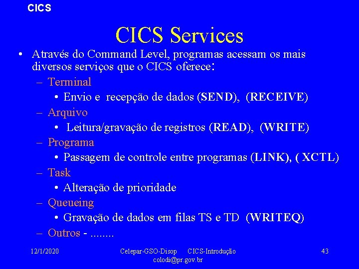 CICS Services • Através do Command Level, programas acessam os mais diversos serviços que