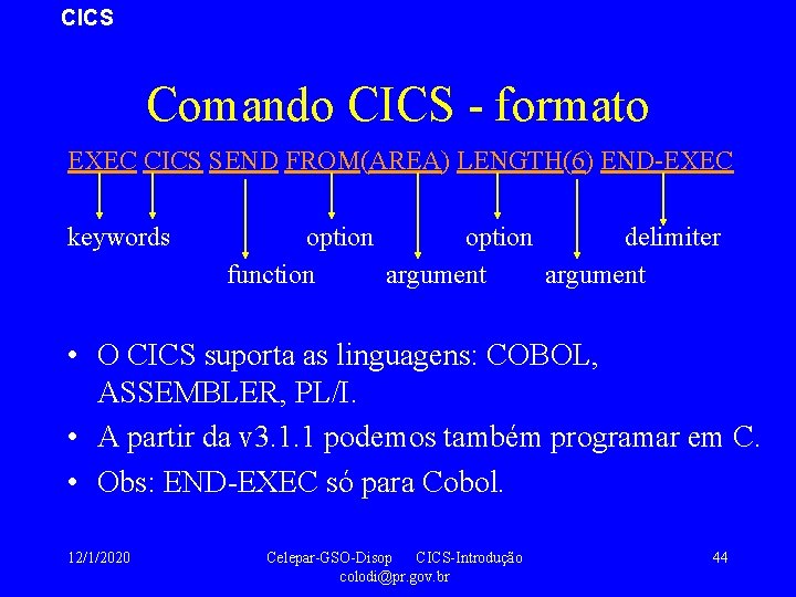 CICS Comando CICS - formato EXEC CICS SEND FROM(AREA) LENGTH(6) END-EXEC keywords option delimiter